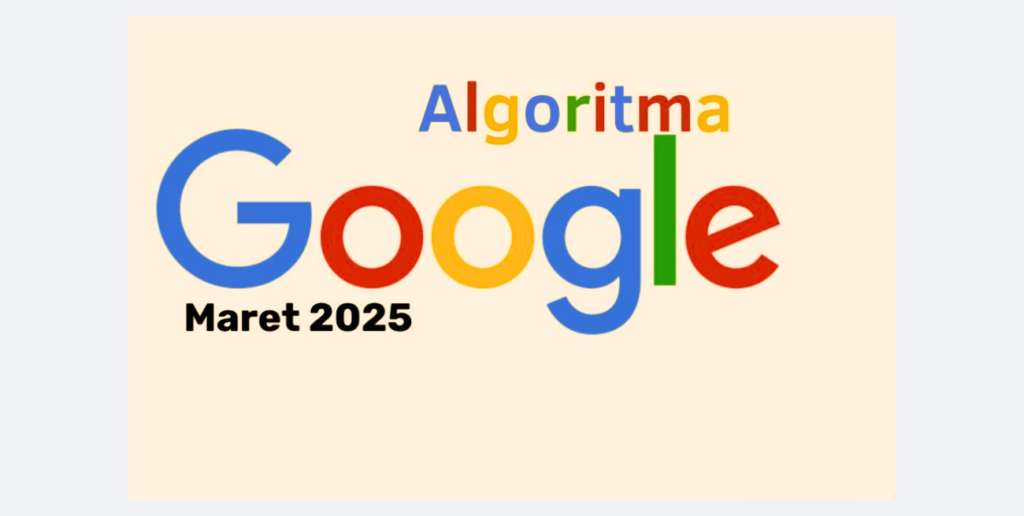 5 Perubahan Algoritma SEO Google 2025 yang Berdampak Pada Ranking Website